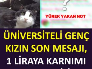 ÜNİVERSİTELİ GENÇ KIZIN SON MESAJI, 1 LİRAYA KARNIMI DOYURABİLİR MİYİM