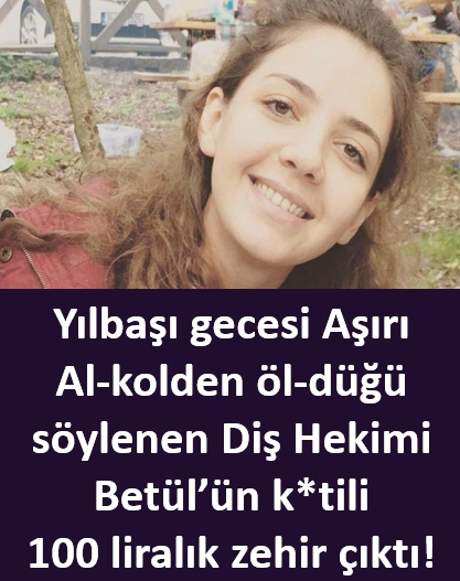 Betül’ün ka-tili 100 liralık ze-hir çıktı galerisi resim 1