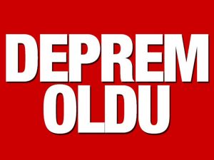 O İLİMİZDE DEPREM OLDU