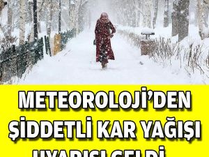 SON DAKİKA: Meteoroloji'den Kar Şiddetli Yağışı Uyarısı..