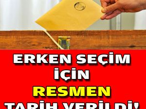 SON DAKİKA: Erken Seçim İçin Resmen Tarih Verildi.