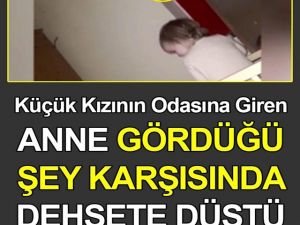 Annesi Küçük Kızın Odasında Bakın Ne Gördü?