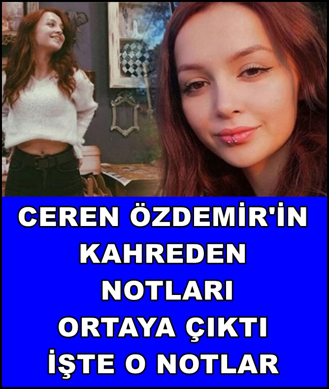 Ceren Özdemir'in Kahreden Notları Ortaya Çıktı galerisi resim 1