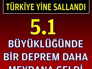 Türkiye'yi Sallayan Bir Deprem Daha Oldu