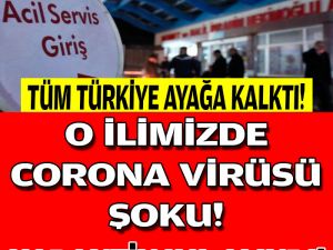 SON DAKİKA: O İlimizde Corona Virüsü Şoku..