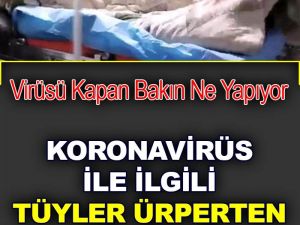 Korona Virüs İle İlgili Tüyler Ürperten Görüntü..