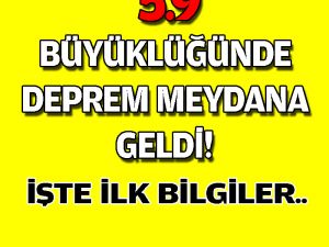 FLAŞ..FLAŞ..FLAŞ.. 5.9 Büyüklüğünde Deprem Meydana Geldi..