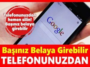 GOOGLE AÇIKLADI ! HEMEN TELEFONUNUZDAN SİLİN! BAŞINIZ BELAYA GİREBİLİR