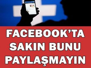 Facebook'ta Sakın Bunu Paylaşmayın!