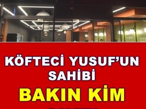 Köfteci Yusuf Bakın Kim Çıktı?