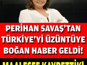 SON DAKİKA: Perihan Savaş'tan Acı Haber Az Önce Geldi..