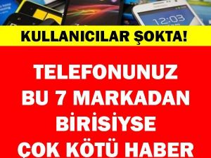 Telefonunuz bu markalardan biriyse size çok kötü haber var