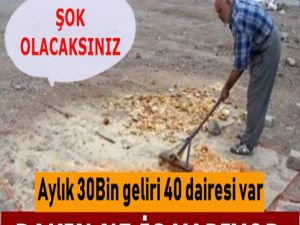 Aylık 30 milyar geliri ve 40 dairesi var yaptığı iş ise..