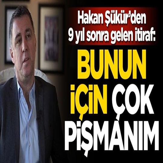 Hakan Şükür: Pişmanım! Hiç istemiyordum baskı yaptılar galerisi resim 1