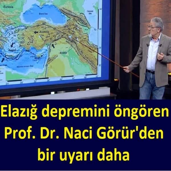 Elazığ depremini öngören Prof. Dr. Naci Görür'den bir uyarı daha galerisi resim 1