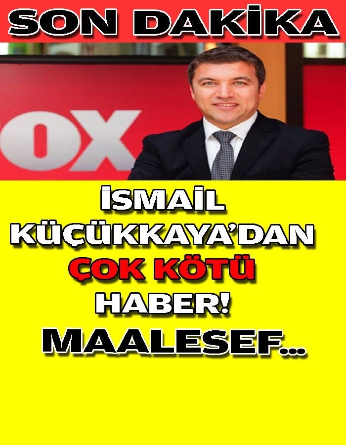 SON DAKİKA: İsmail Küçükkaya'dan Çok Kötü Haber.. galerisi resim 1