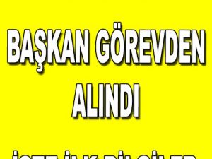 Son Dakika Başkan Görevden Alındı