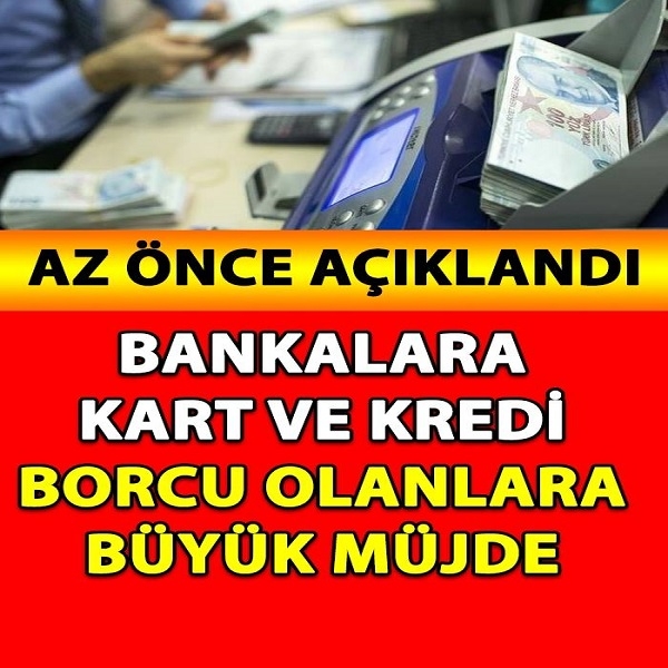 Bankalara Kredi ve Kart Borcu Olanlara Büyük Müjde galerisi resim 1