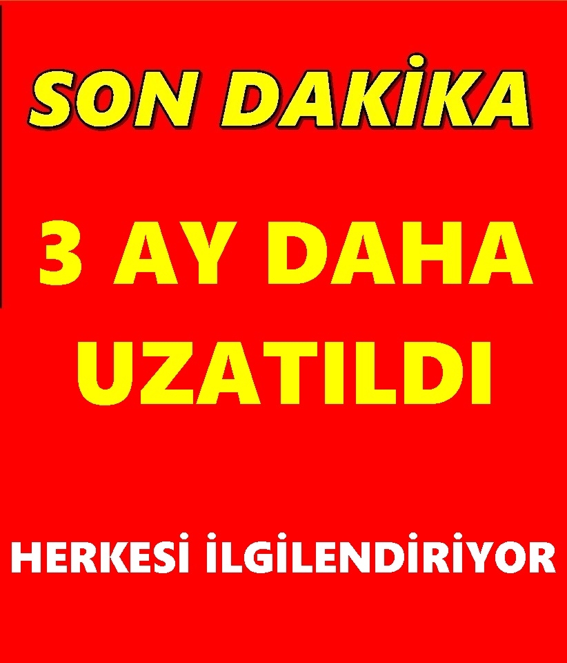 TEMMUZDA BAŞLIYOR 3 AY DAHA UZATILDI galerisi resim 1