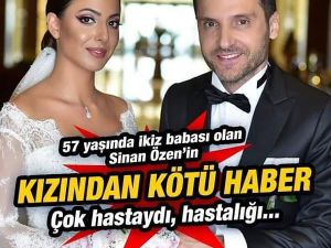 Sinan Özen'in K/zı/ndan Kötü Haber