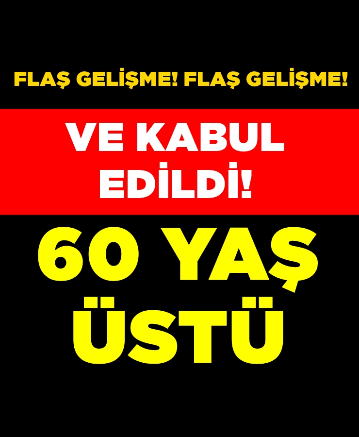 FLAŞ 60 YAŞ KARARI. KABUL EDİLDİ galerisi resim 1