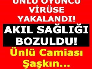 ÜNLÜ OYUNCUNUN AKIL SAĞLIĞI BOZULDU