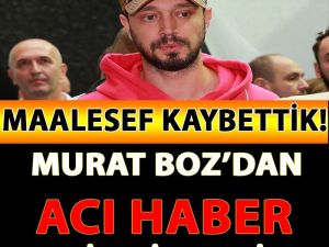 Ünlü Şarkıcı Murat Boz'dan Acı Haber Şimdi Geldi