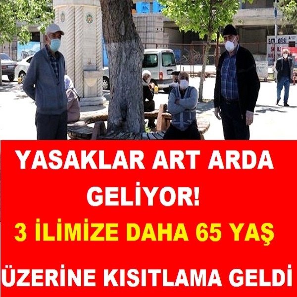 Yasaklar art arda geliyor! 3 ilimize daha 65 yaş üzerine kısıtlama geldi galerisi resim 1