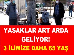 Yasaklar art arda geliyor! 3 ilimize daha 65 yaş üzerine kısıtlama geldi