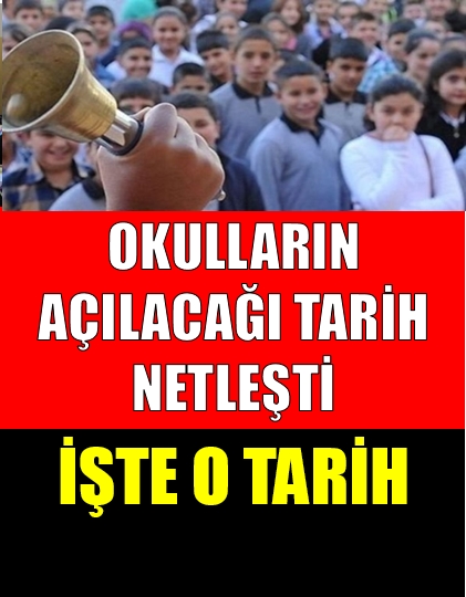 OKULLARIN AÇILACAĞI TARİH AÇIKLANDI galerisi resim 1