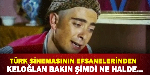 TÜRK SİNEMASININ EFSANELERİNDEN KELOĞLAN BAKIN ŞİMDİ NE HALDE... galerisi resim 1