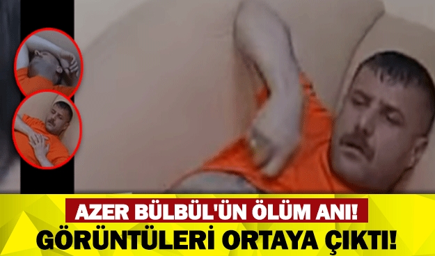 AZER BÜLBÜL'ÜN ÖLÜM GÖRÜNTÜLERİ ORTAYA ÇIKTI! galerisi resim 1