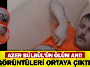 AZER BÜLBÜL'ÜN ÖLÜM GÖRÜNTÜLERİ ORTAYA ÇIKTI!