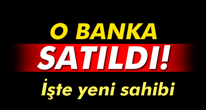 O Banka Satıldı İşte Yeni Sahibi..!