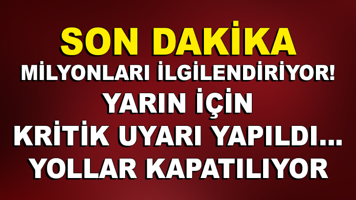 SON DAKİKA! MİLYONLARI İLGİLENDİRİYOR! YARIN İÇİN KRİTİK UYARI YAPILDI…