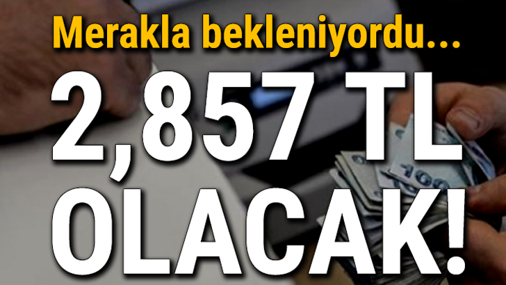 Merakla bekleniyordu, 2857 TL mi olacak!