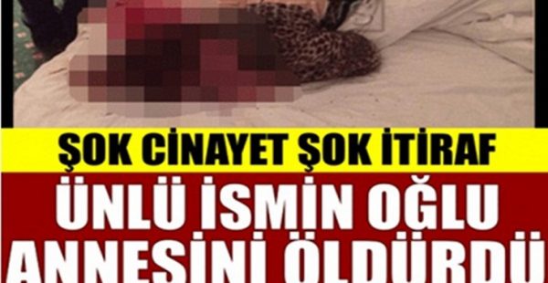 HERKES ŞOK OLDU! ÜNLÜ İSMİN OĞLU ANNESİNİ ÖLDÜRDÜ!