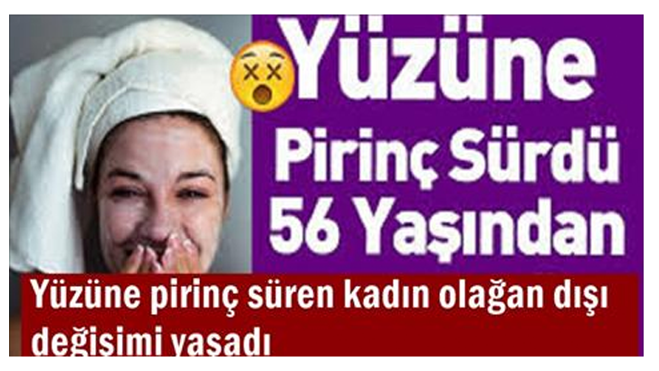 Yüzüne pirinç süren kadın olağandışı değişimi yaşadı