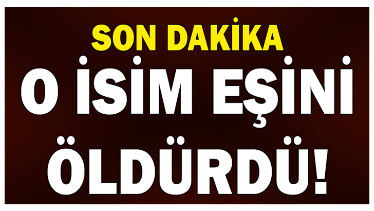 EŞİNİ ÖLDÜRDÜ!