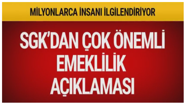 SGK’DAN EMEKLİLİK AÇIKLAMASI MİLYONLARCA İNSANI İLGİLENDİRİYOR!