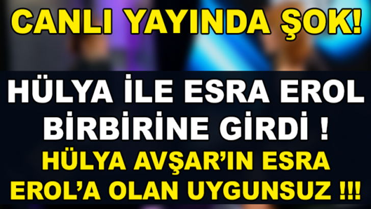 HÜLYA İLE ESRA EROL'A ÖYLE BİR SORU SORDU Kİ