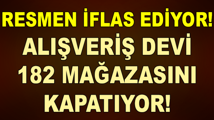 RESMEN İFLAS EDİYOR! ALIŞVERİŞ DEVİ 182 MAĞAZASINI KAPATIYOR! HERKES ŞOKTA…