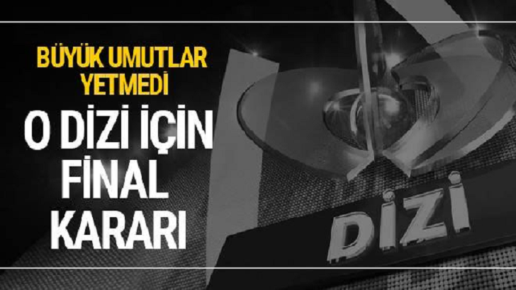 İddialı başlamıştı ama yetmedi Kanal D o diziyi bitiriyor O DİZİ İÇİN FİNAL KARARI