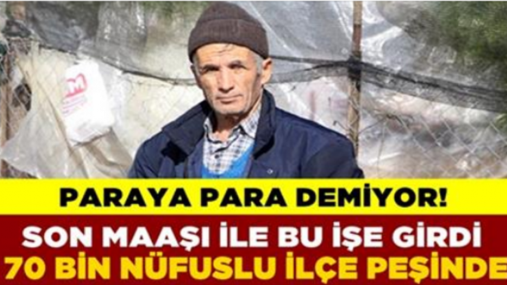 Son maaşı ile bu işe girdi Şimdi paraya para demiyor