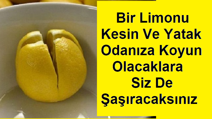 Bir Limonu Kesin Ve Yatak Odanıza Koyun Olacaklara Siz De Şaşıracaksınız