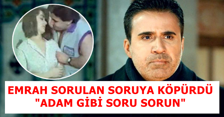 EMRAH ÇILDIRDI 'ADAM GİBİ SORU SORUN" DEDİ