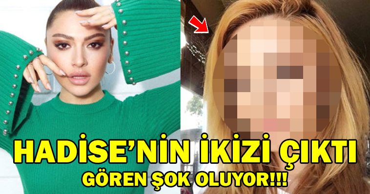 Hadise’nin İkizi Çıktı! Gören Şok Oluyor…