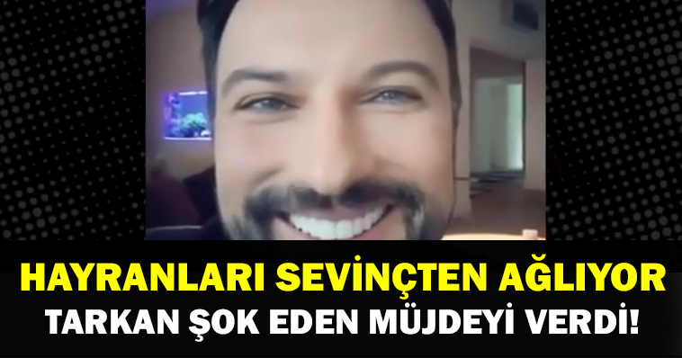 TÜM SEVENLERİ SEVİNÇTEN AĞLIYOR TARKAN ŞOK EDEN MÜJDEYİ VERDİ!