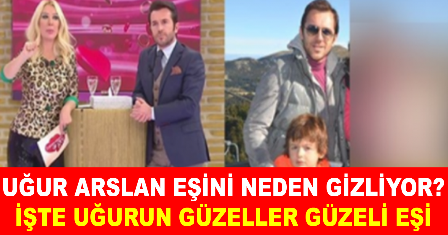 UĞUR ARSLAN’IN EŞİ İLK DEFA GÖRÜNTÜLENDİ! BAKIN EŞİNİ NEDEN YILLARCA SIR GİBİ GİZLEDİ