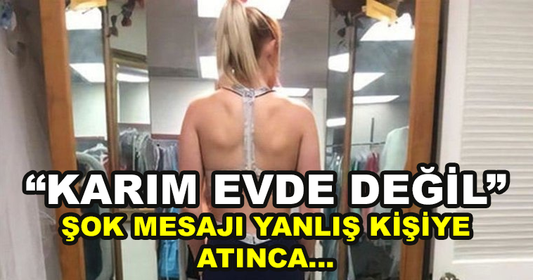 ŞOKE EDEN MESAJI YANLIŞ KİŞİYE ATINCA... "KARIM EVDE DEĞİL"